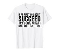 Si au début Vous ne réussissez Pas, essayez de Faire ce Que Je Vous AI Dit T-Shirt Graphique avec Valeur