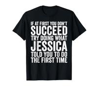 Si au début Vous ne réussissez Pas, essayez de Faire ce Que Jessica T-Shirt