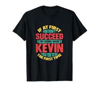 Si au début Vous ne réussissez Pas, essayez de Faire ce Que Kevin Vous a Dit T-Shirt