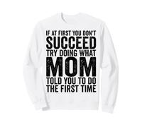 Si au début Vous ne réussissez Pas, essayez de Faire ce Que Maman Vous a Dit Sweatshirt