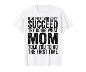 Si au début Vous ne réussissez Pas, essayez de Faire ce Que Maman Vous a Dit T-Shirt Graphique avec Valeur