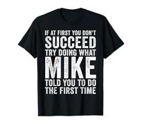 Si au début Vous ne réussissez Pas, essayez de Faire ce Que Mike Vous a Dit T-Shirt