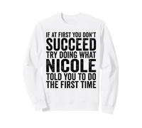 Si au début Vous ne réussissez Pas, essayez de Faire ce Que Nicole Vous a Dit Sweatshirt