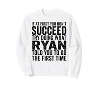 Si au début Vous ne réussissez Pas, essayez de Faire ce Que Ryan Vous a Dit Sweatshirt