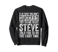 Si au début Vous ne réussissez Pas, essayez de Faire ce Que Steve Humor Sweatshirt