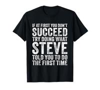 Si au début Vous ne réussissez Pas, essayez de Faire ce Que Steve Vous a Dit T-Shirt