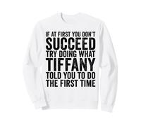Si au début Vous ne réussissez Pas, essayez de Faire comme Tiffany Sweatshirt