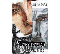 Si aujourd'hui avait demain - Julia Maj (Literatur, Gesellschaft auf Polnisch)