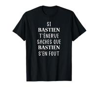 Si Bastien t''énerve saches que Bastien s'en fout T-Shirt