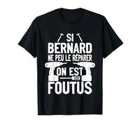 Si Bernard Ne Peut Pas Le Réparer Personne Ne Peut T-Shirt