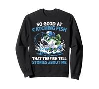 Si bon pour attraper des poissons que les poissons racontent des histoires sur moi Sweatshirt