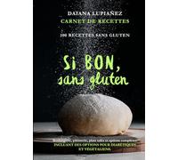 Si bon, sans gluten.: 100 RECETTES SANS GLUTEN : boulangerie, pâtisserie, plats salés et options complètes, incluant des recettes pour diabétiques et végétaliens.