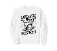 Si ça ne Fait Pas avec des Jeux vidéo Manga ou de la Nourriture, Je m'en Fous Sweatshirt