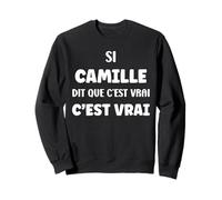 Si Camille Dit Que C'est Vrai Fille Humour Prénom Camille Sweatshirt
