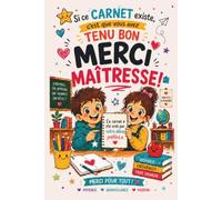 Si ce carnet existe, c'est que vous avez tenu bon : Merci Maitresse !: Cadeau personnalisé à remplir par votre enfant