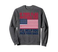 Si ce Drapeau Vous Offense, Je Vous aiderai à Faire Vos valises aux États-Unis Sweatshirt