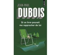 Si ce livre pouvait me rapprocher de toi - Jean-Paul Dubois - Points - Poche - Roman