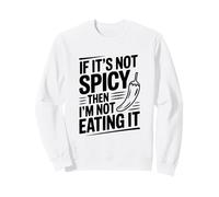 Si ce n'est Pas épicé, Je ne Le mangerai Pas Sweatshirt