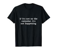 Si ce n'est Pas sur Le Calendrier, ça ne se Passe Pas drôle T-Shirt
