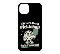 Si ce n'est Pas sur Le Pickleball, Je ne suis Pas intéressé par Le Pickleball Coque pour iPhone 14 Plus