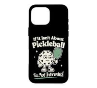 Si ce n'est Pas sur Le Pickleball, Je ne suis Pas intéressé par Le Pickleball Coque pour iPhone 16 Pro Max