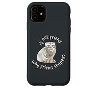 Si ce n'est Pas Un ami, Pourquoi Un ami en Forme ? Pallas Cat Fren Coque pour iPhone 11