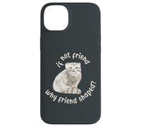 Si ce n'est Pas Un ami, Pourquoi Un ami en Forme ? Pallas Cat Fren Coque pour iPhone 14 Plus