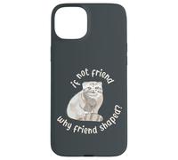 Si ce n'est Pas Un ami, Pourquoi Un ami en Forme ? Pallas Cat Fren Coque pour iPhone 15 Plus
