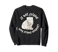 Si ce n'est Pas Un ami, Pourquoi Un ami en Forme ? Pallas Cat Fren Sweatshirt