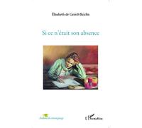 Si ce n'était son absence - Elisabeth De Gentil-Baichis - L'harmattan - broché - Récit
