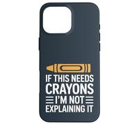 Si Cela a Besoin de Crayons, Je ne l'explique Pas Coque pour iPhone 16 Pro Max