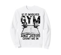 Si Cela implique de la Gym et Jésus, comptez-Moi dans Un entraînement chrétien Sweatshirt