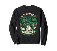 Si Cela implique de Porter du Vert et de Boire Le Jour, comptez Moi dans Sweatshirt