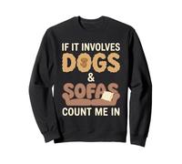 Si Cela implique des Chiens et des canapés, comptez Moi Sweatshirt