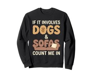 Si Cela implique des Chiens et des canapés, comptez Moi Sweatshirt