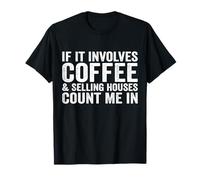 Si Cela implique du café et de la Vente de Maisons, comptez Moi dans L'Agent Immobilier T-Shirt