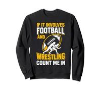 Si Cela implique du Football et de la Lutte, comptez-Moi dans Wrestler Sweatshirt