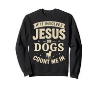 Si Cela implique Jésus ou Les Chiens, comptez Moi Sweatshirt