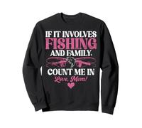 Si Cela implique la pêche et la Famille, comptez-Moi dans Fishing Mom Sweatshirt