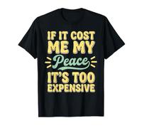 Si Cela me coûte la Paix, C'est trop Cher pour Les Femmes T-Shirt