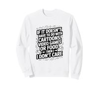 Si Cela n'a Pas à Voir avec Les Jeux vidéo ou la Nourriture de Dessins animés Sweatshirt