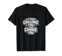 SI Cela NE Vous DÉFIE Pas, Cela NE Vous Change Pas T-Shirt