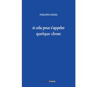 Si cela peut s'appeler quelque chose Philippe Denis (Auteur)