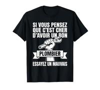 Si C'est Cher d'Avoir Un Bon Plombier Essayez Un Mauvais T-Shirt