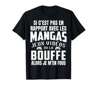 Si C'est Pas En Rapport Avec Manga Jeux Vidéo Et Bouffe T-Shirt