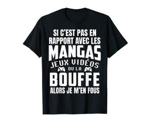 Si C'est Pas En Rapport Avec Manga Jeux Vidéo Et Bouffe T-Shirt