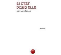 Si c'est pour elle Jean-Marc SaineroJean-Marc Sainero (Auteur)
