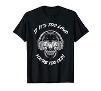Si c'est trop fort, vous êtes trop vieux Skull DJ T-Shirt