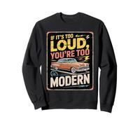 Si C'est trop Fort, Vous êtes Une Voiture Vintage trop Moderne Sweatshirt
