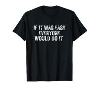 Si c'était Facile, Tout Le Monde Le ferait : entraînement motivant T-Shirt